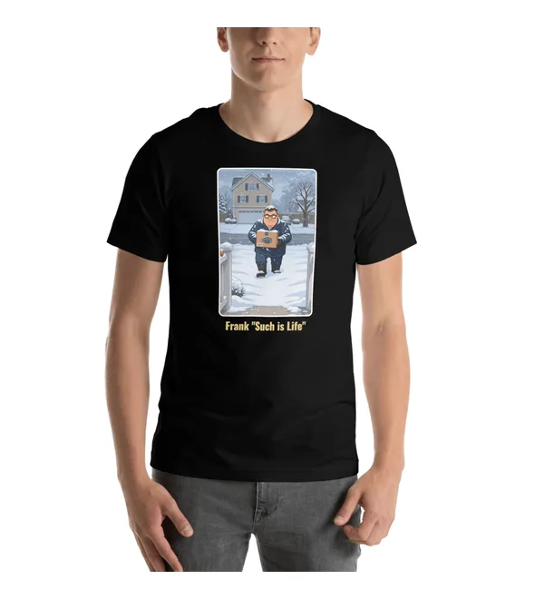 Frank Seasons tee in black: Frank trudging up a snowy front walk with a package, a snow-covered house behind him, with Frank "Such is Life" in gold letters underneath.